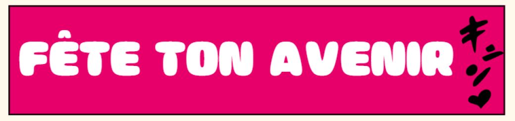 FETE TON AVENIR !