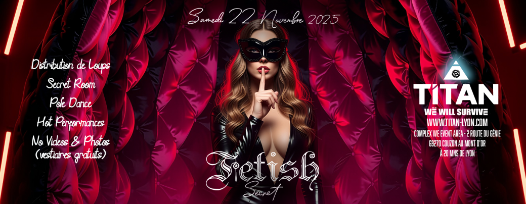 FETISH Secret - Hot & Luxury Event ! FETISH Secret - Hot & Luxury Event !