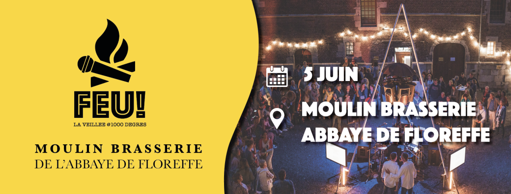 FEU! Chante avec nous au Moulin Brasserie de l'Abbaye de Floreffe!