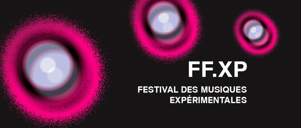 FF.XP 2026 : FESTIVAL DES MUSIQUES EXPÉRIMENTALES