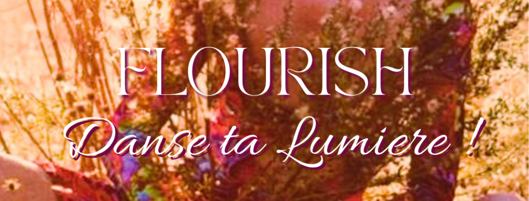 FLOURISH, Danse ta Lumière !