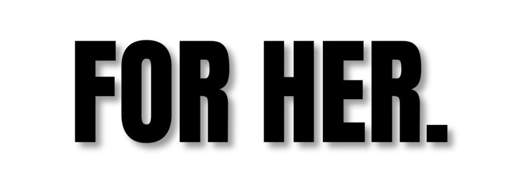 FOR HER.
