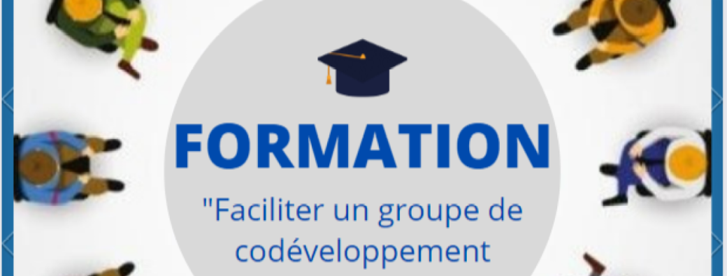 FORMATION CODEV : "Faciliter un groupe de codéveloppement"