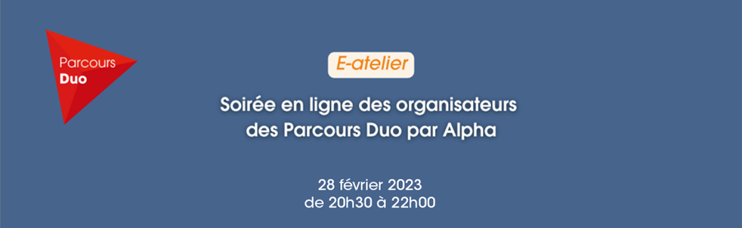 E-Atelier des organisateurs des  Parcours Duo par Alpha - 28 février 2023 - en ligne