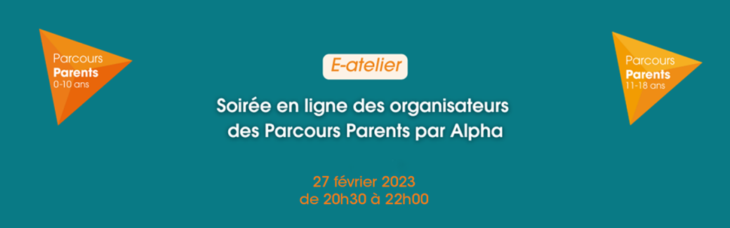E-Atelier des organisateurs des  Parcours Parents par Alpha - 27 février 2023 - en ligne