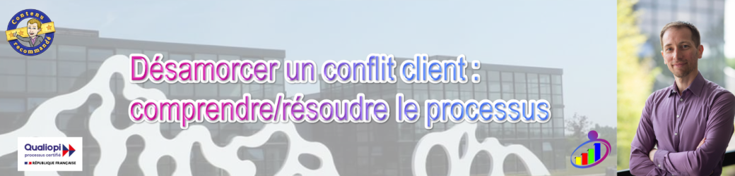 Formation : Désamorcer un conflit client : comprendre/résoudre le processus