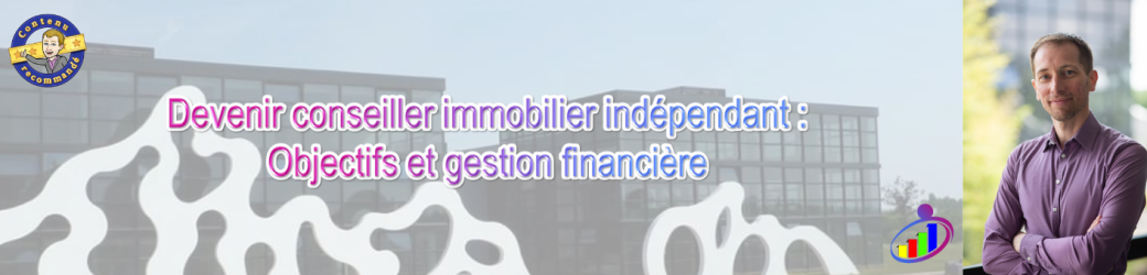 Formation : Devenir conseiller immobilier indépendant : Objectifs et gestion financière 