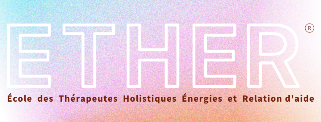 Formation ETHER Thérapeute holistique Spécialisé dans les thérapies énergétiques