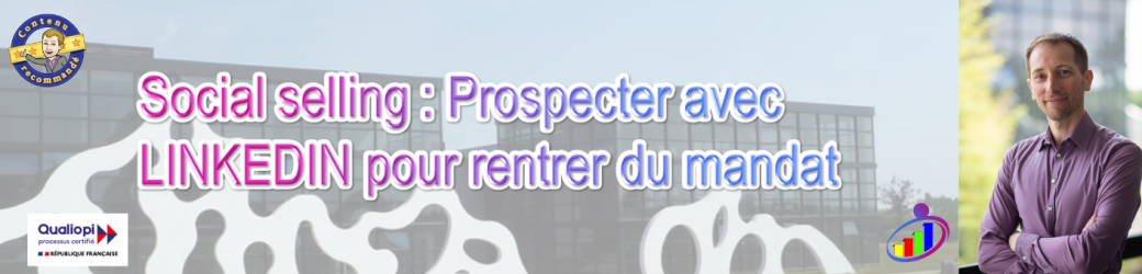 Formation : Social selling : Prospecter avec LINKEDIN pour rentrer du mandat