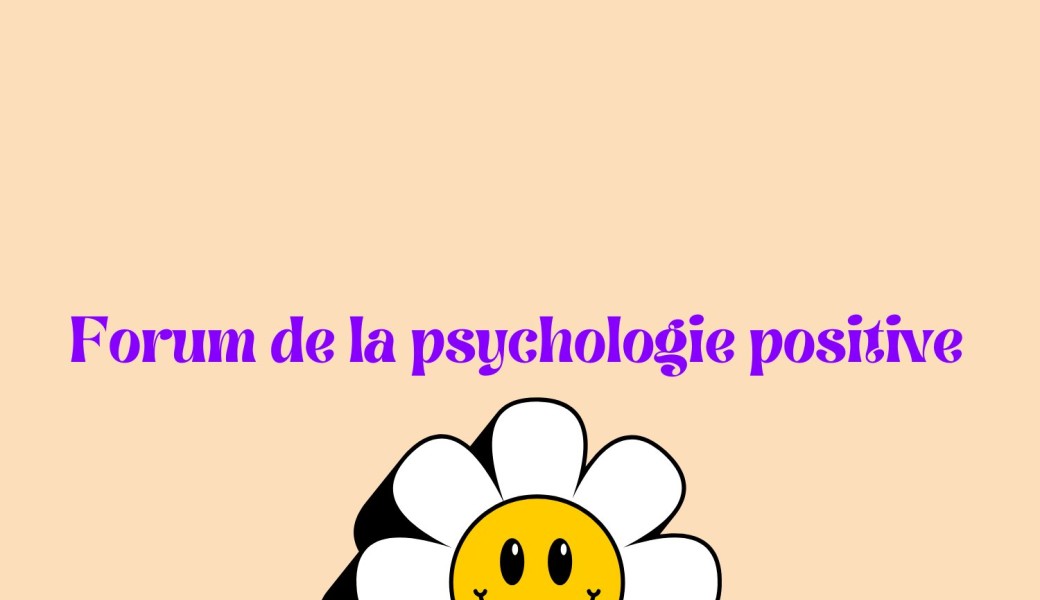 Forum de la psychologie positive