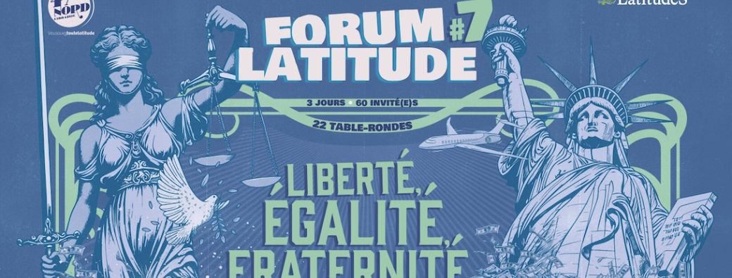 Forum Latitude : Liberté, égalité, fraternité... vraiment ?