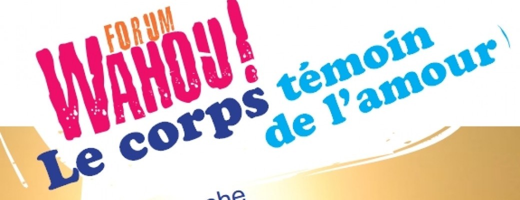 Forum Wahou : le corps témoin de l'amour