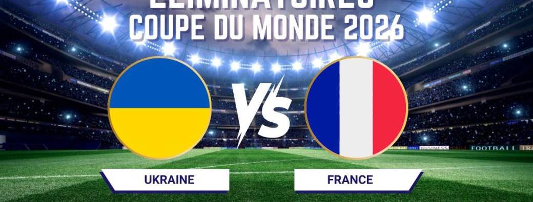 France - Ukraine sur écran géant / Éliminatoires de la Coupe du monde 2026