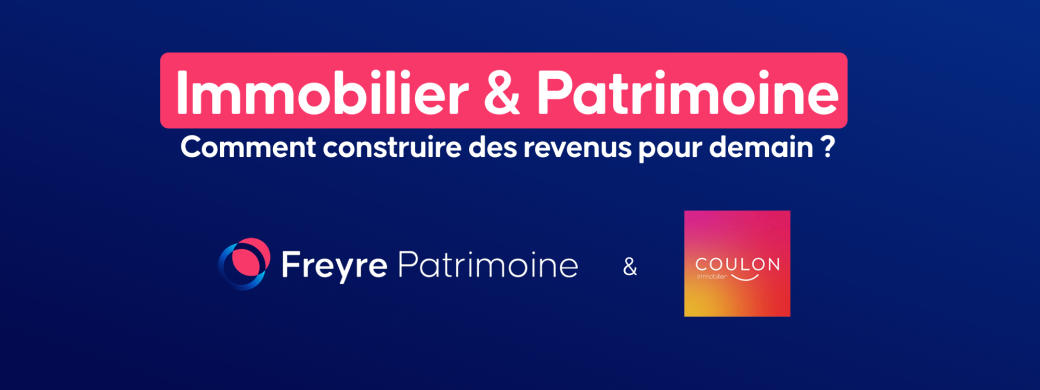 Immobilier & Patrimoine : comment construire des revenus pour demain ?