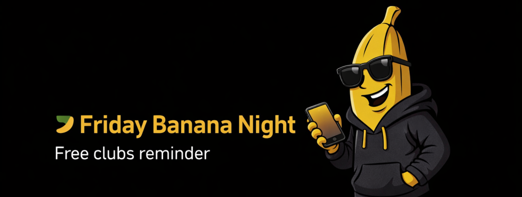 Friday Banana Night – Free Clubs Reminder Ticket