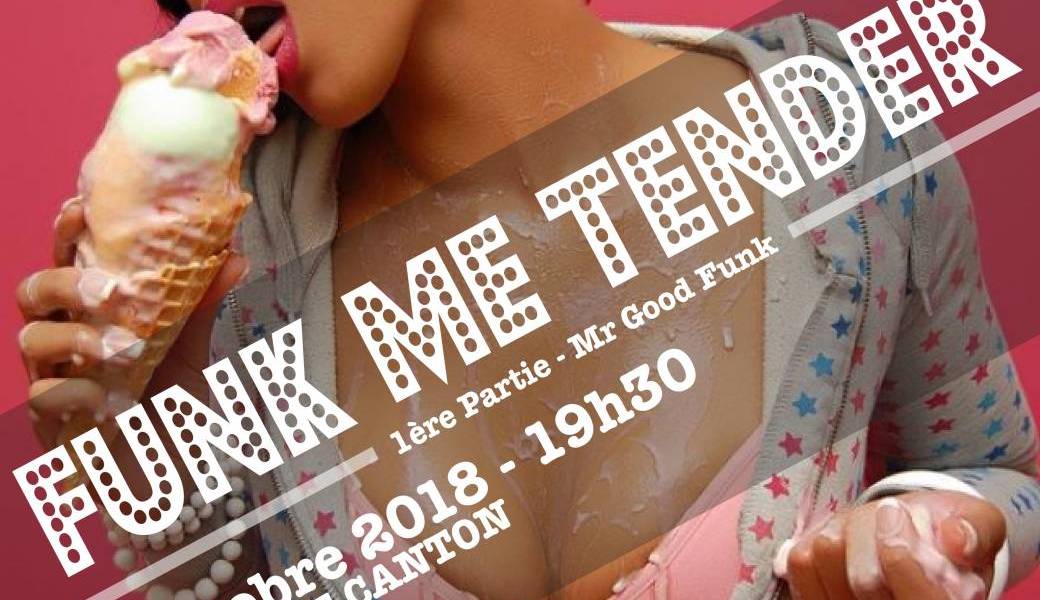 Funk Me Tender + 1ère partie Mister Good Funk