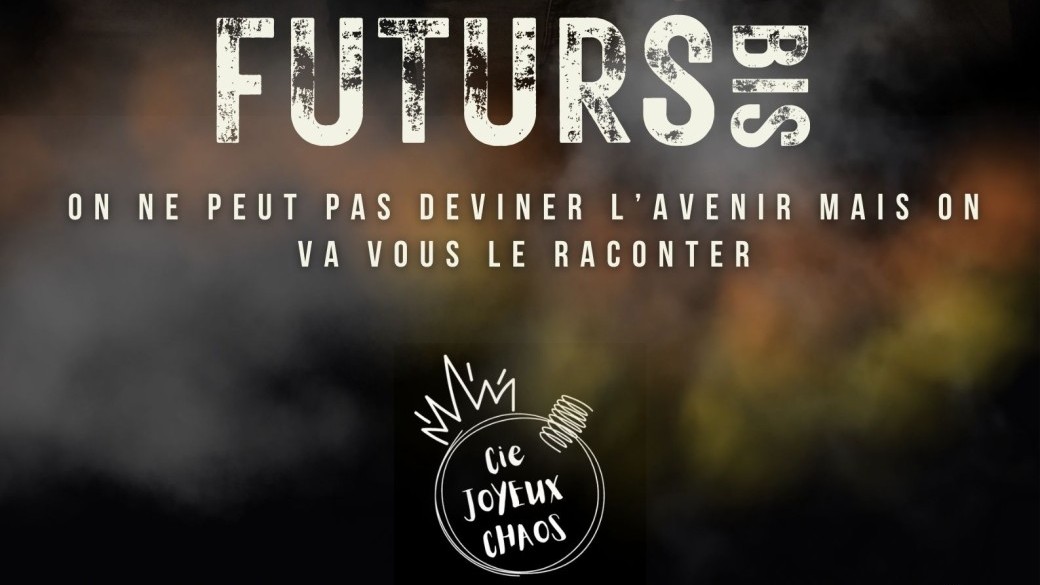 Futurs Bis - Cie Joyeux Chaos