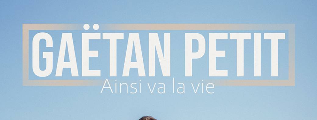 Gaëtan Petit – Ainsi va la vie