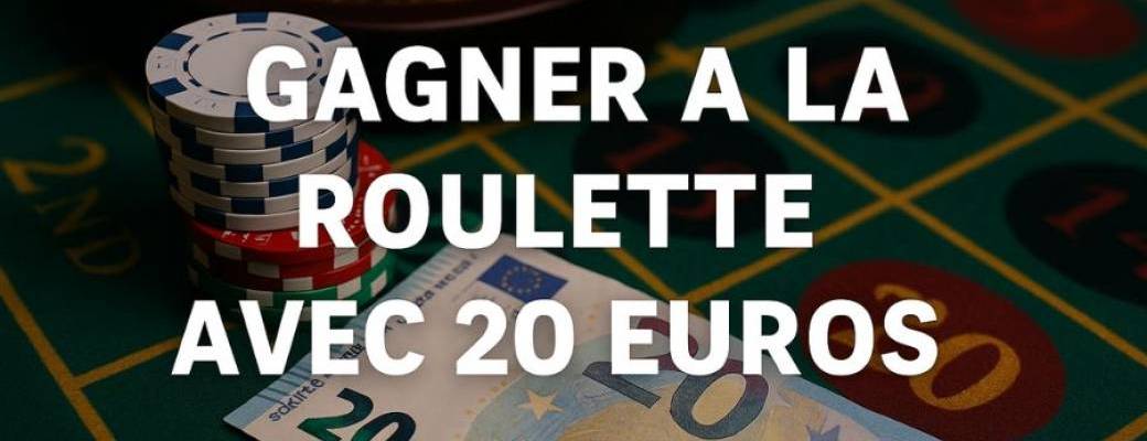Gagner à la roulette avec 20 euros | Astuces pour gagner