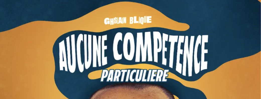Ghislain Blique - Aucune compétence particulière (Doses)