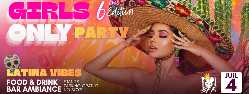 GIRLS ONLY PARTY - LATINA SUMMER VIBES - 6ème édition au BFF