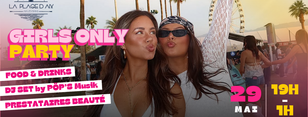 GIRLS ONLY PARTY x LA PLAGE D'AIX - 29 MAI 2026