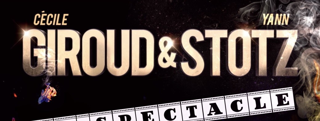 GIROUD & STOTZ : Le Spectacle de Trop !