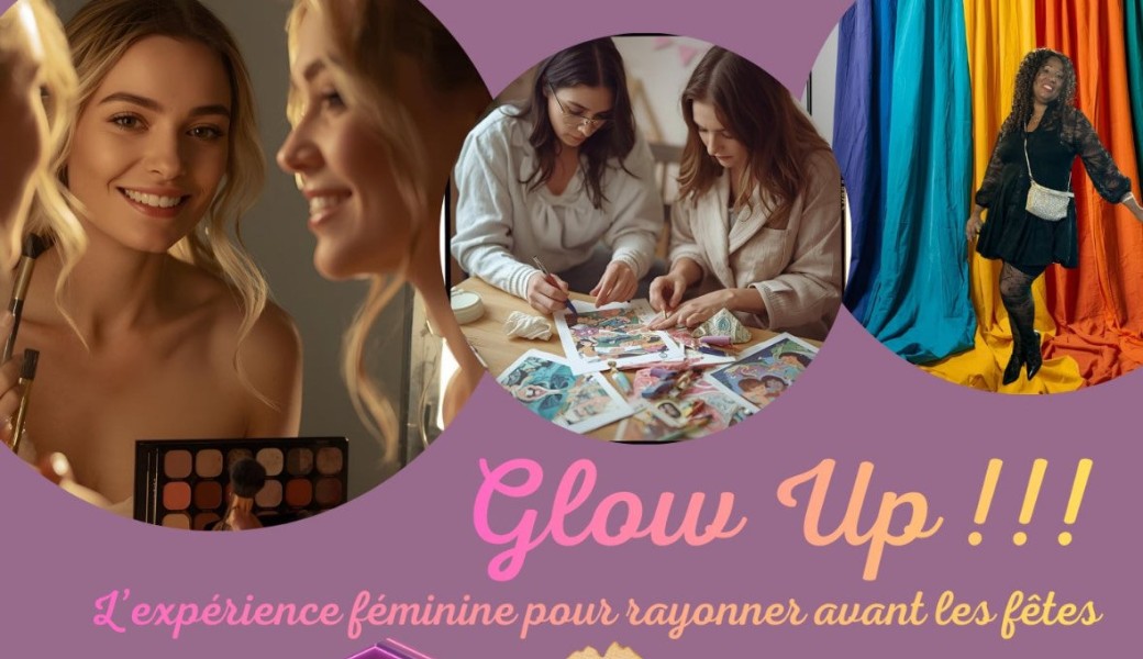 GLOW UP - Une expérience unique avant les fêtes