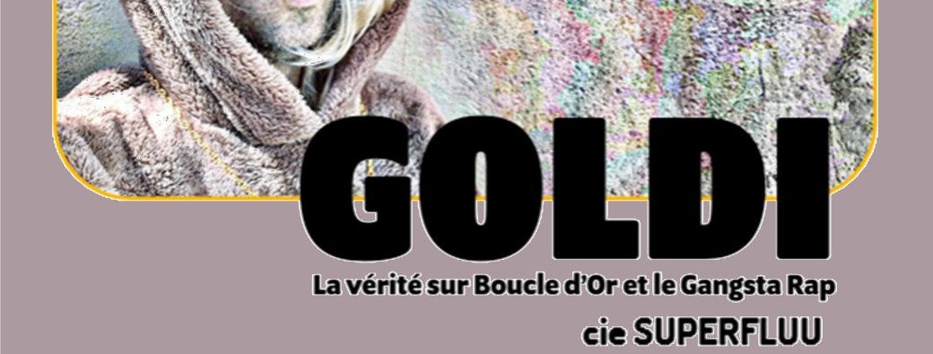 Goldi - la Vérité sur Boucle d'or & le Gangsta Rap - dès 9ans