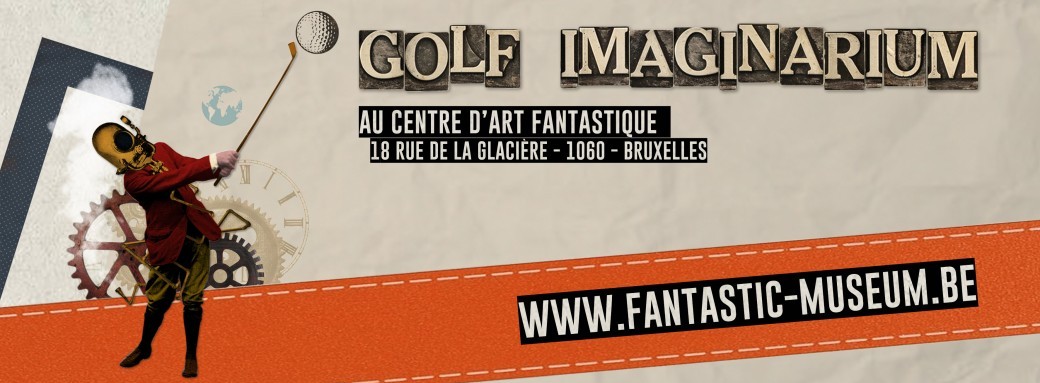 Golf imaginarium / Au Centre d'Art Fantastique