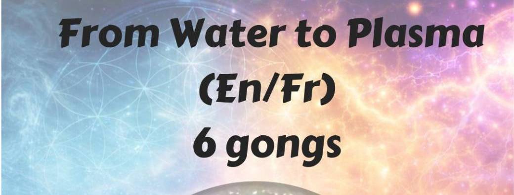 Gong Bath from Water to Plasma  (EN/FR)