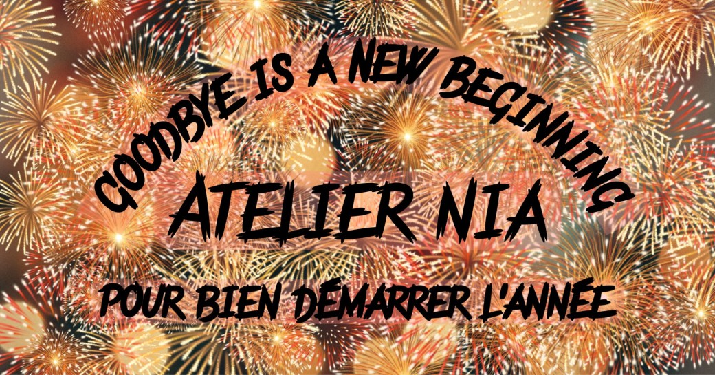 Goodbye is a New Beginning - Atelier Nia pour bien démarrer l’année 