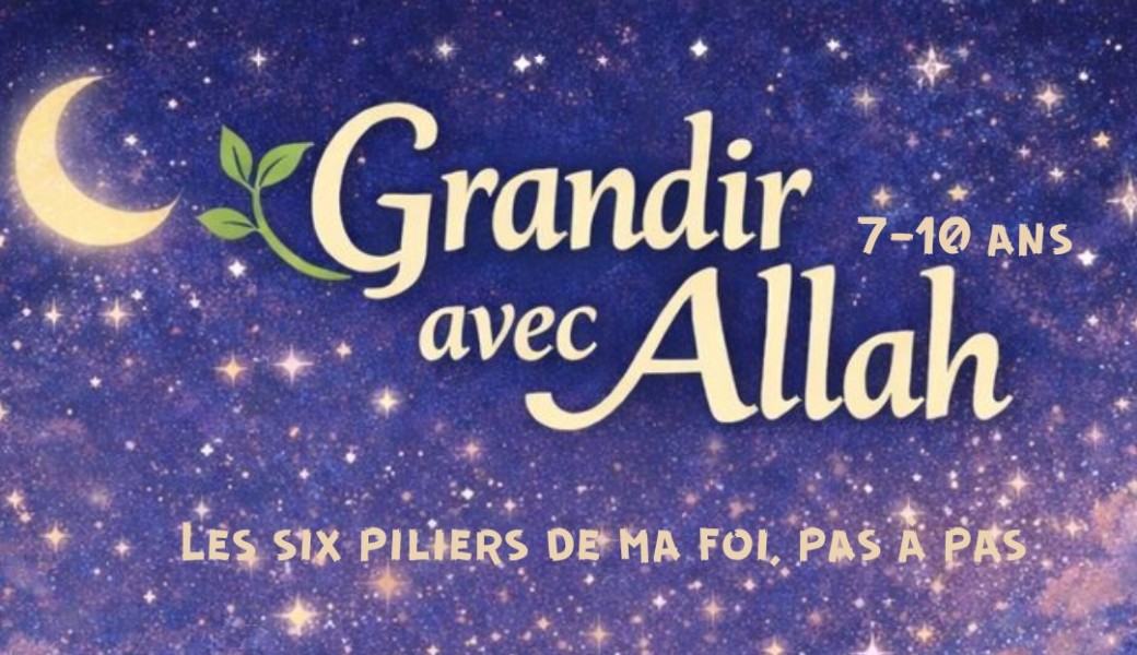 Grandir avec Allah : mes 6 piliers de la foi pas à pas