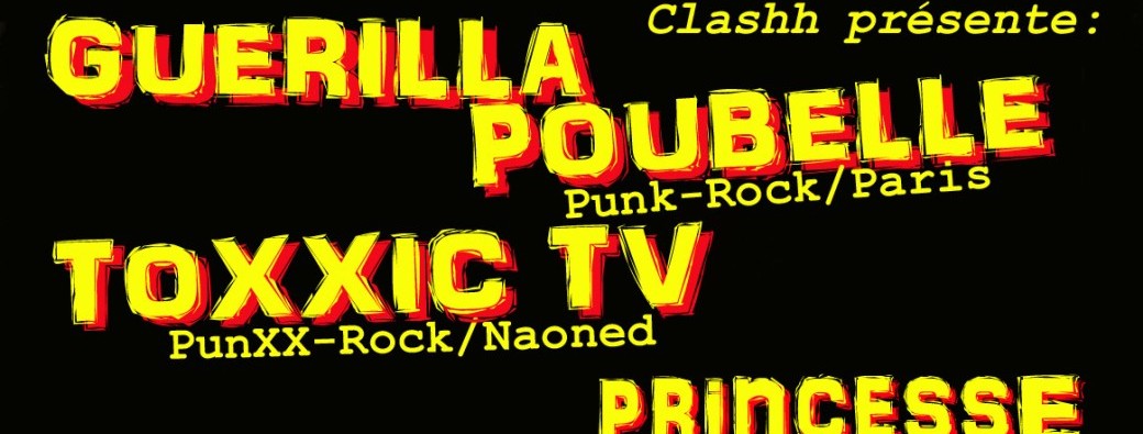 Guérilla Poubelle / Toxxic TV / PrincessE - Concerts PUNK