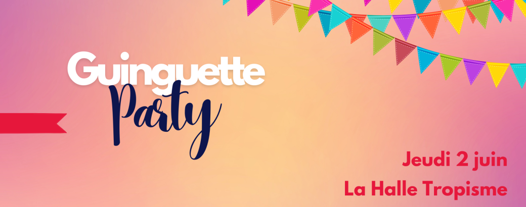 GUINGUETTE PARTY - SOIRÉE BDE