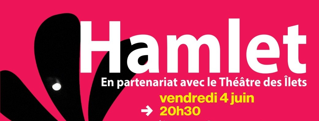 Hamlet / En partenariat avec le Théâtre des Îlets