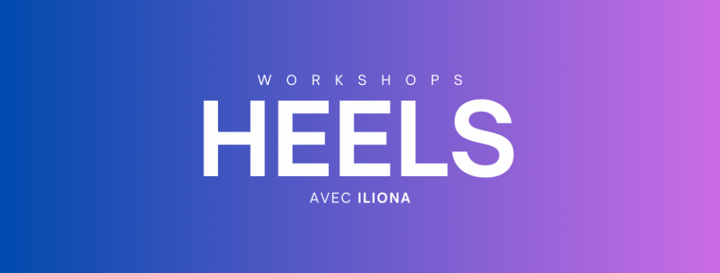 HEELS WORKSHOPS AVEC ILIONA