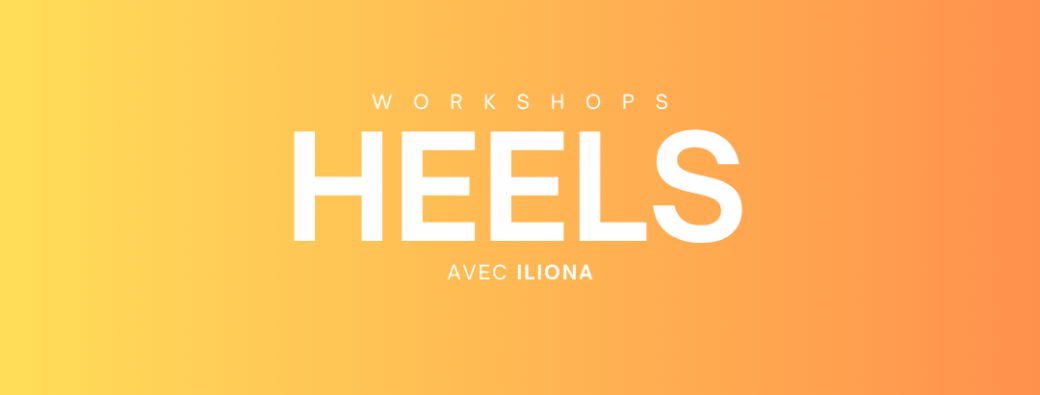 HEELS WORKSHOPS AVEC ILIONA