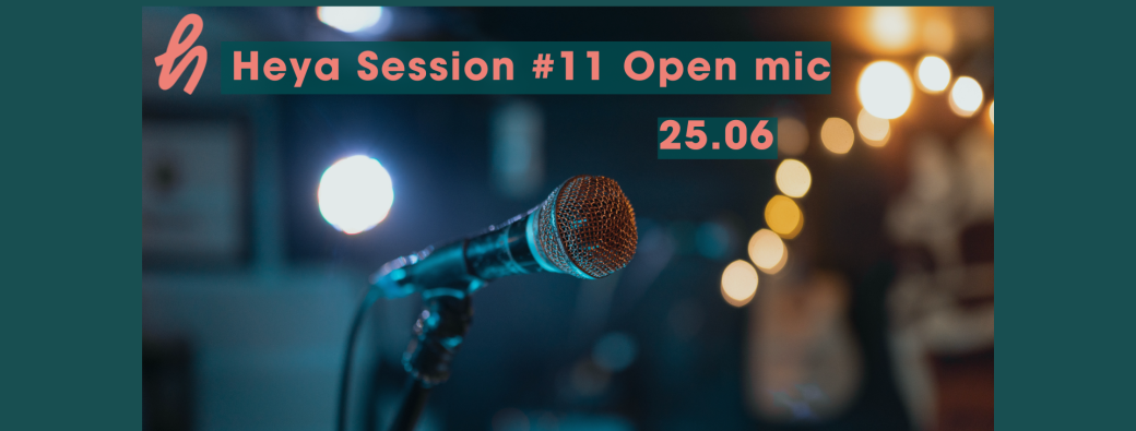 Heya Session #11 Open mic
