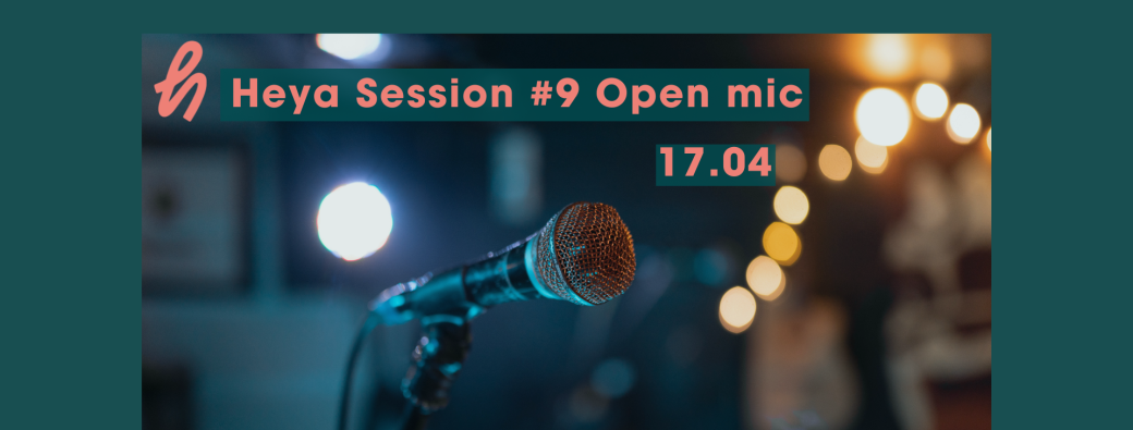 Heya Session #9 Open mic