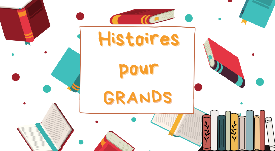 Histoires pour grands - à partir de 6 ans