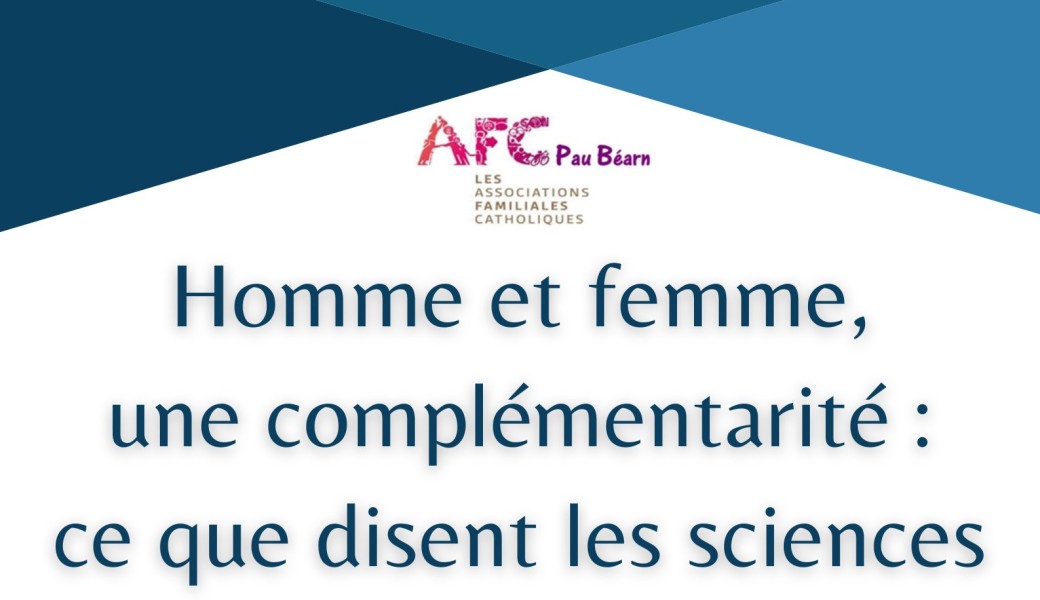 Homme, femme: une complémentarité. Ce que disent les sciences (René Ecochard à Pau)