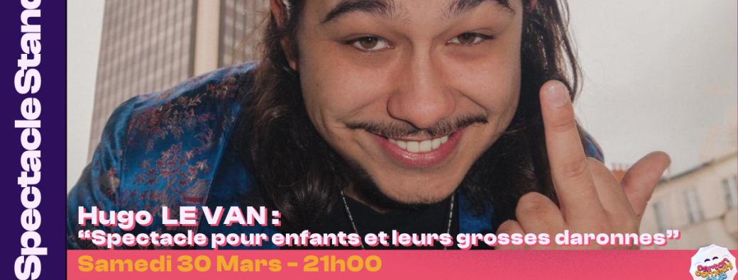 HUGO LE VAN : "Spectacle pour enfants et leurs grosses daronnes"