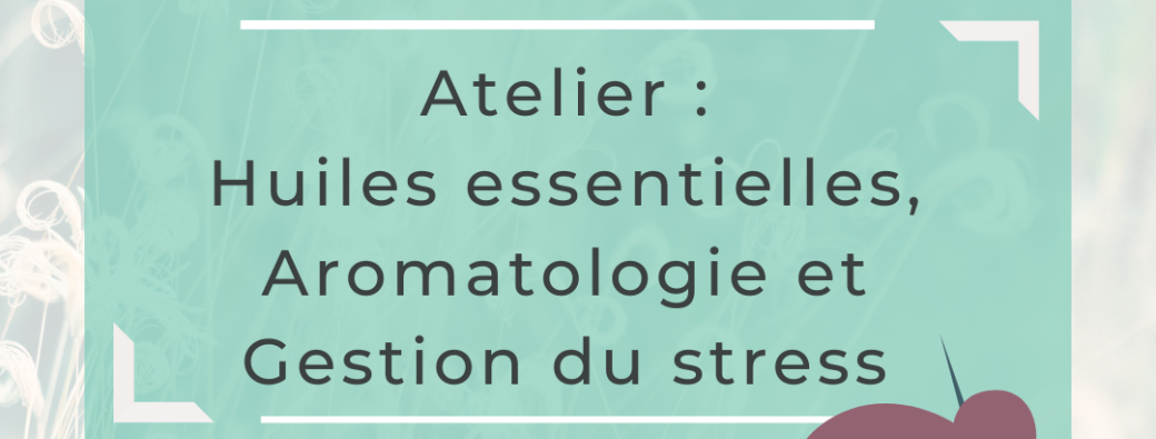 Huiles essentielles, Aromatologie et gestion du stress 