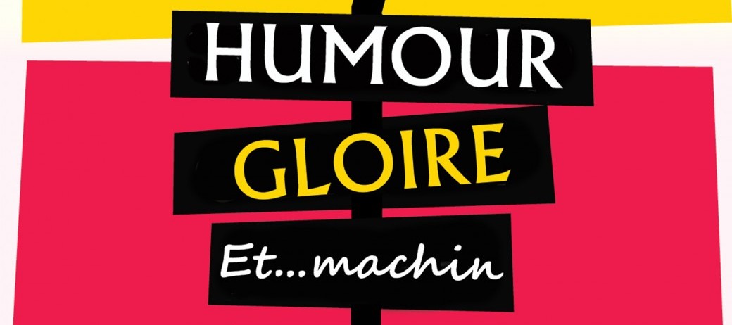 Humour, gloire et machin
