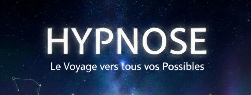 Hypnose : Le Voyage de tous vos Possibles