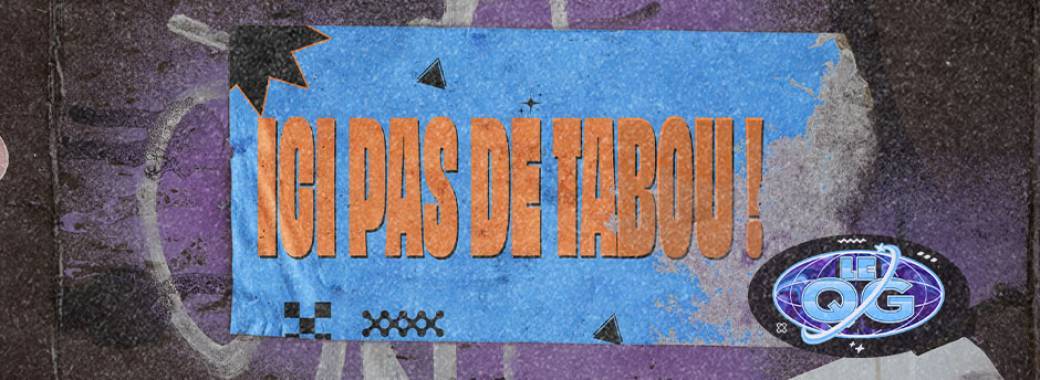 Ici, pas de tabou !