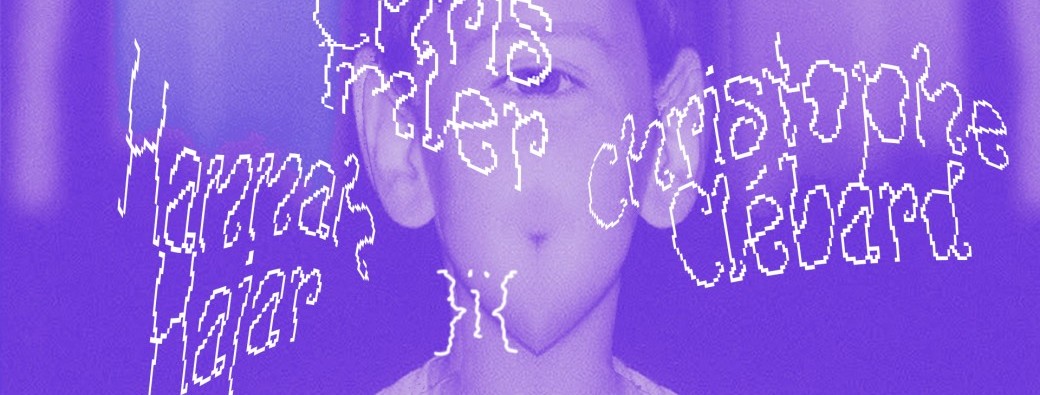 Christophe Clébard (release party) - Chris Imler - Hannah Hajar - }Ï{