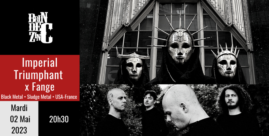 Imperial Triumphant x Fange (Black Metal • Sludge Metal • USA-France) Imperial Triumphant x Fange (Black Metal • Sludge Metal • USA-France)