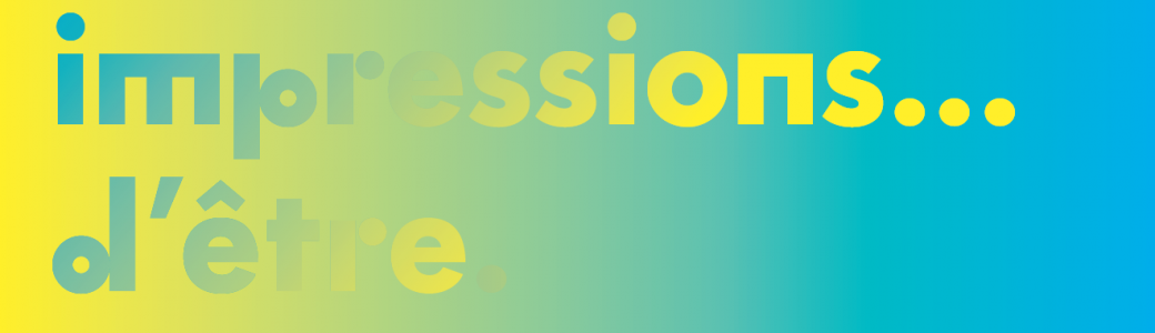 impressions...d'être - 2e volet impressions...d'être - 2e volet